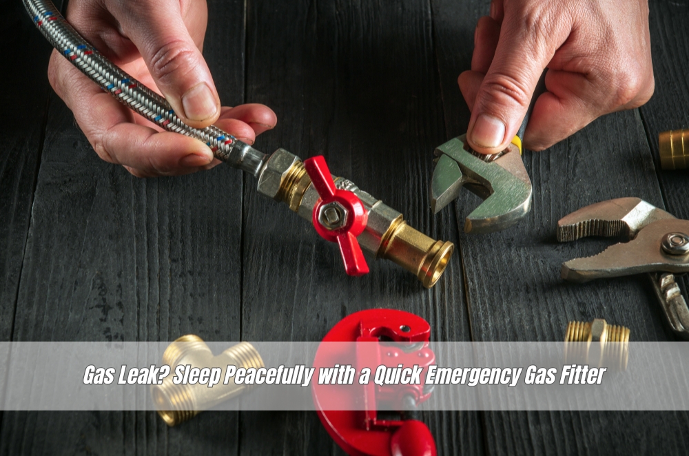 Gas Leak? Sleep Peacefully with a Quick Emergency Gas Fitter